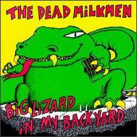 The Dead Milkmen : Big Lizard in My Backyard